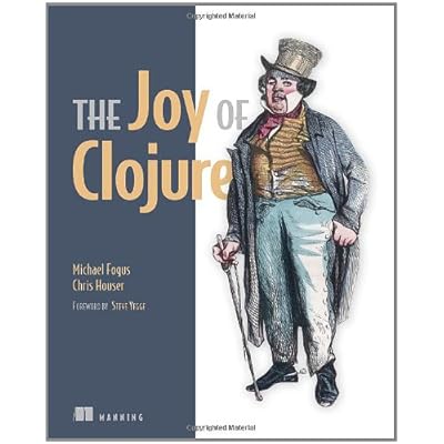 The Joy of Clojure: Thinking the Clojure Way The Joy of Clojure: Thinking the Clojure Way