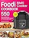 Foodi Multi-Cooker Cookbook: Top 550 Easy and Delicious Foodi Multi-Cooker Recipes for The Everyday Home