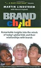 BRANDchild: Insights into the Minds of Today's Global Kids: Understanding Their Relationship with Brands