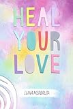 Heal Your Love by Luna Merbruja