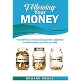 Following Your Money: The definitive money management playbook for millennials and their parents