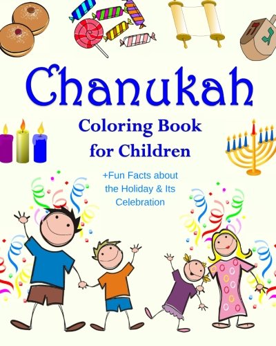 Chanukah Coloring Book for Children +Fun Facts about the Holiday & Its Celebration: Happy Hanukkah Activity Book for Kids ages 4-8 with 30 Fun ... (Chanukah Story Gifts for Kids) (Volume 1)