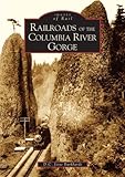 Front cover for the book Railroads of the Columbia River Gorge (OR) (Images of Rail) by D. C. Jesse Burkhardt