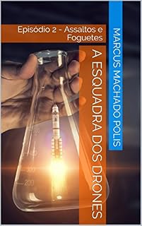 Livro A Esquadra dos Drones: Episódio 2 - Assaltos e Foguetes
