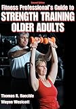 Fitness Professional's Guide to Strength Training Older Adults by Thomas R. Baechle, Wayne L. Westcott