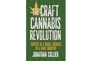 The Craft Cannabis Revolution: Succeed as a Small Business in a Giant Industry