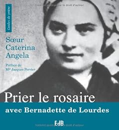 Prier le rosaire avec Bernadette de Lourdes