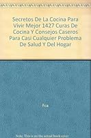 Secretos De La Cocina Para Vivir Mejor 1427 Curas De Cocina Y Consejos Caseros Para Casi Cualquier Problema De Salud Y Del Hogar 1935574213 Book Cover