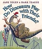 How Do Dinosaurs Play With Their Friends? (How Do Dinosaurs...?) How Do Dinosaurs Play With Their F