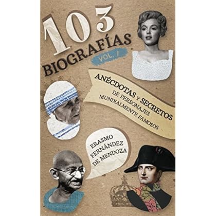 103 biografías Vol. 1: Anécdotas y secretos de personajes mundialmente famosos.