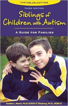 Siblings Of Children With Autism A Guide For Families Topics In Autism Sandra L Harris