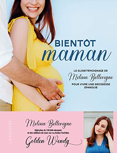 Bientôt maman : Le guide-témoignage de Melissa Bellevigne pour vivre une grossesse épanouie by