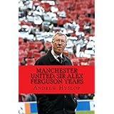 Manchester United: Sir Alex Ferguson Years: Re-Live The Rollercoaster