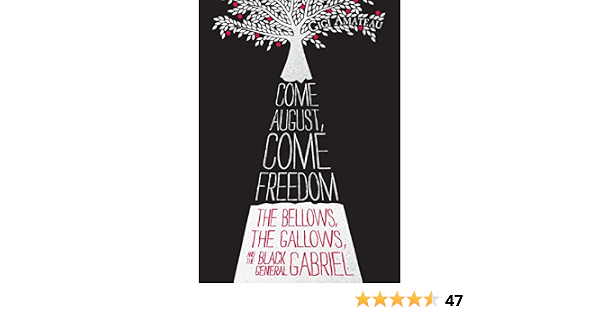 Come August, Come Freedom: The Bellows, The Gallows, And The Black General Gabriel (9780763668709)