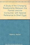 Image de A Study of the Changing Relationship Between the Farmer and the Consumer, with Special Reference to Shell Eggs