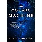 The Cosmic Machine: The Science That Runs Our Universe and the Story Behind It