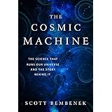 The Cosmic Machine: The Science That Runs Our Universe and the Story Behind It