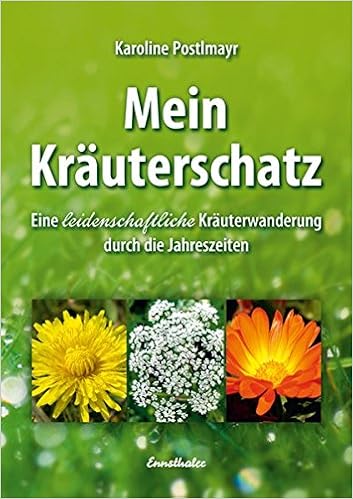Mein Krauterschatz Eine Leidenschaftliche Krauterwanderung Durch Die Jahreszeiten Amazon De Postlmayr Karoline Bucher
