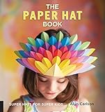The Paper Hat Book: Super Hats for Super Kids by 