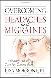 Overcoming Headaches and Migraines: Clinically Proven Cure for Chronic Pain by 