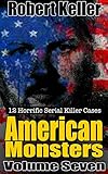 True Crime: American Monsters Vol. 7: 12 Horrific American Serial Killers (Serial Killers US)