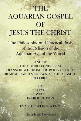 [ The Aquarian Gospel of Jesus the Christ: The Philosphic and Practical Basis of the Religion of the Aquarian Age of the World BY Levi, Michael I. ( Author ) ] { Paperback } 2014