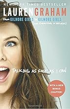 Talking as Fast as I Can: From Gilmore Girls to Gilmore Girls (and Everything in Between)