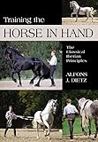 Training the Horse in Hand: The Classical Iberian Principles by Alfons J. Dietz
