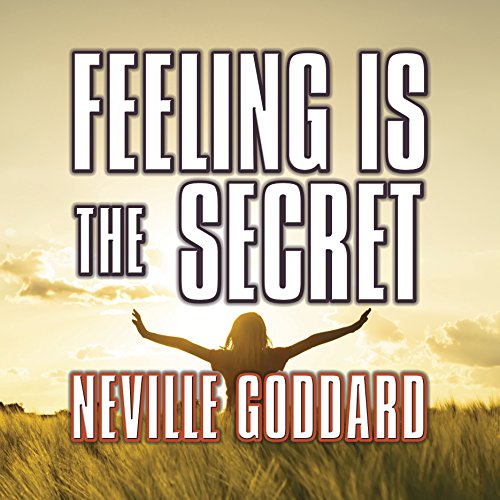 Feeling is the Secret by Neville Goddard