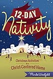 12-Day Nativity: Christmas Activities for a Christ-Centered Home by Marilee Woodfield