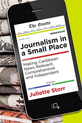 Journalism in a Small Place: Making Caribbean News Relevant, Comprehensive and Independent (Latin American and Caribbean Studies)