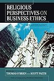 Religious Perspectives on Business Ethics: An Anthology (Religion and Business Ethics)
