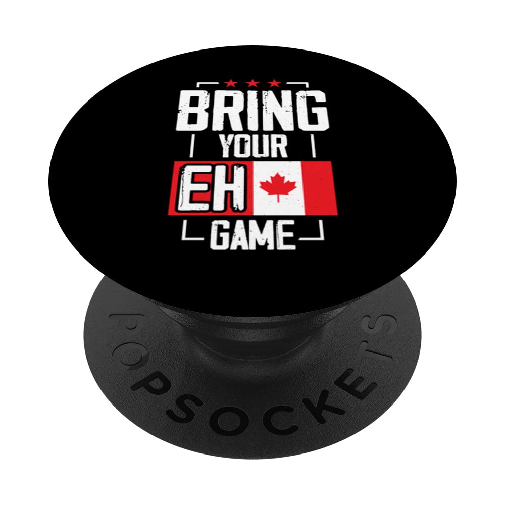 Bring your EH game funny canada canadian PopSockets Swappable PopGrip