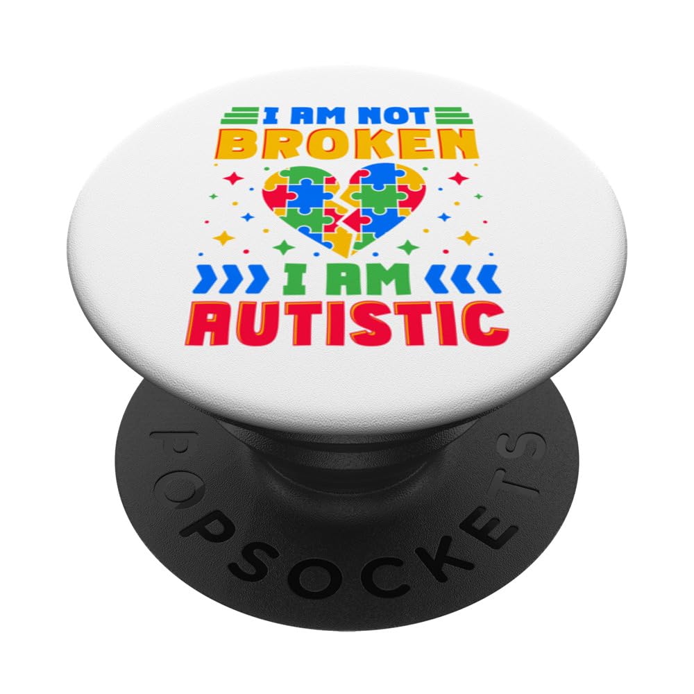 I Am Not Broken I Am Autistic - Autism Awareness Month 2024 PopSockets Swappable PopGrip