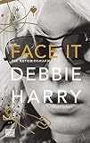 Face it: Die Autobiografie (German Edition) by Debbie Harry, Philip Bradatsch
