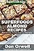 Superfoods Almond Recipes: Over 45 Quick & Easy Gluten Free Low Cholesterol Whole Foods Recipes full of Antioxidants & Phytochemicals (Natural Weight Loss Transformation Book 124) by Don Orwell