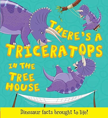 There's a Triceratops in the Tree House (What If a Dinosaur): Dinosaur facts brought to life Paperback – 1 Apr 2014