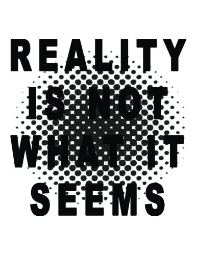 Reality Is Not What It Seems: Composition Notebook Journal, 8.5 x 11 Large, 120 Pages College Ruled (Back To School Gifts)