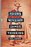 Paul J. Croce, "Young William James Thinking" (John Hopkins UP, 2018)