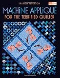 Machine Appliqué for the Terrified Quilter by Sharon Pederson