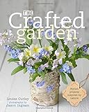 The Crafted Garden: Stylish Projects Inspired by Nature