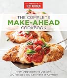 The Complete Make-Ahead Cookbook: From Appetizers to Desserts 500 Recipes You Can Make in Advance The Complete Make-Ahead Cookbook: From Appetizers to Desserts 500 Recipes You Can Make in Advance