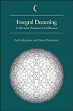 Integral Dreaming: A Holistic Approach to Dreams (SUNY series in Dream Studies) by Fariba Bogzaran, Daniel Deslauriers