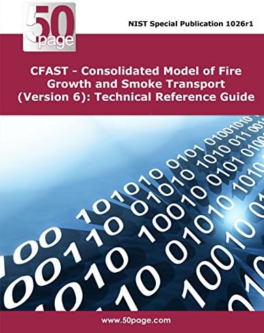 CFAST – Consolidated Model of Fire Growth and Smoke Transport (Version 6): Technical Reference Guide Paperback – January 14, 2014