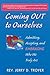 Coming Out to Ourselves: Admitting, Accepting and Embracing Who We Truly Are