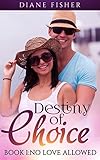 Destiny of Choice: Book 1: No Love Allowed (A Billionaire Romance Series)