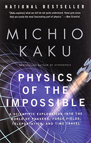 Physics of the Impossible: A Scientific Exploration Into the World of Phasers, Force Fields, Teleportation, and Time Travel