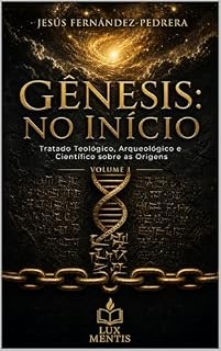 Livro Gênesis: No Início : Tratado Teológico, Arqueológico e Científico sobre as Origens. (CATENA AUREA: De Deus aos dias de hoje. A Cadeia Ininterrupta de Custódia Livro 3)