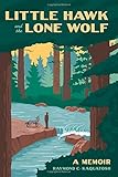 Little Hawk and the Lone Wolf: A Memoir by Raymond Kaquatosh