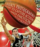 Sports Photography: How to Capture Action and Emotion by 